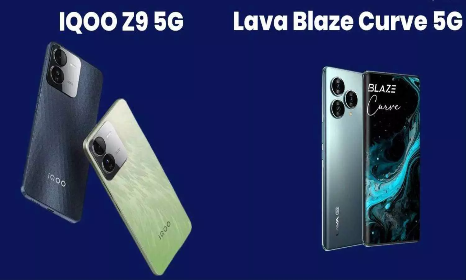 IQOO Z9 5G vs Lava Blaze Curve 5G: दोनों में से कौन सा फोन है बेहतर, किसे खरीदना फायदे की डील