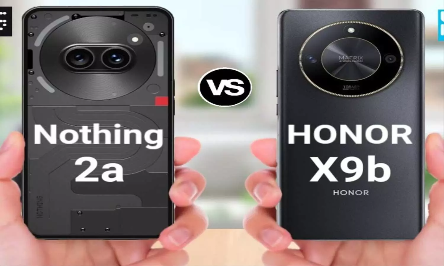 Honor X9b vs Nothing Phone 2a: कौन सा फोन है बेहतर, जानें कीमत से लेकर फीचर्स तक
