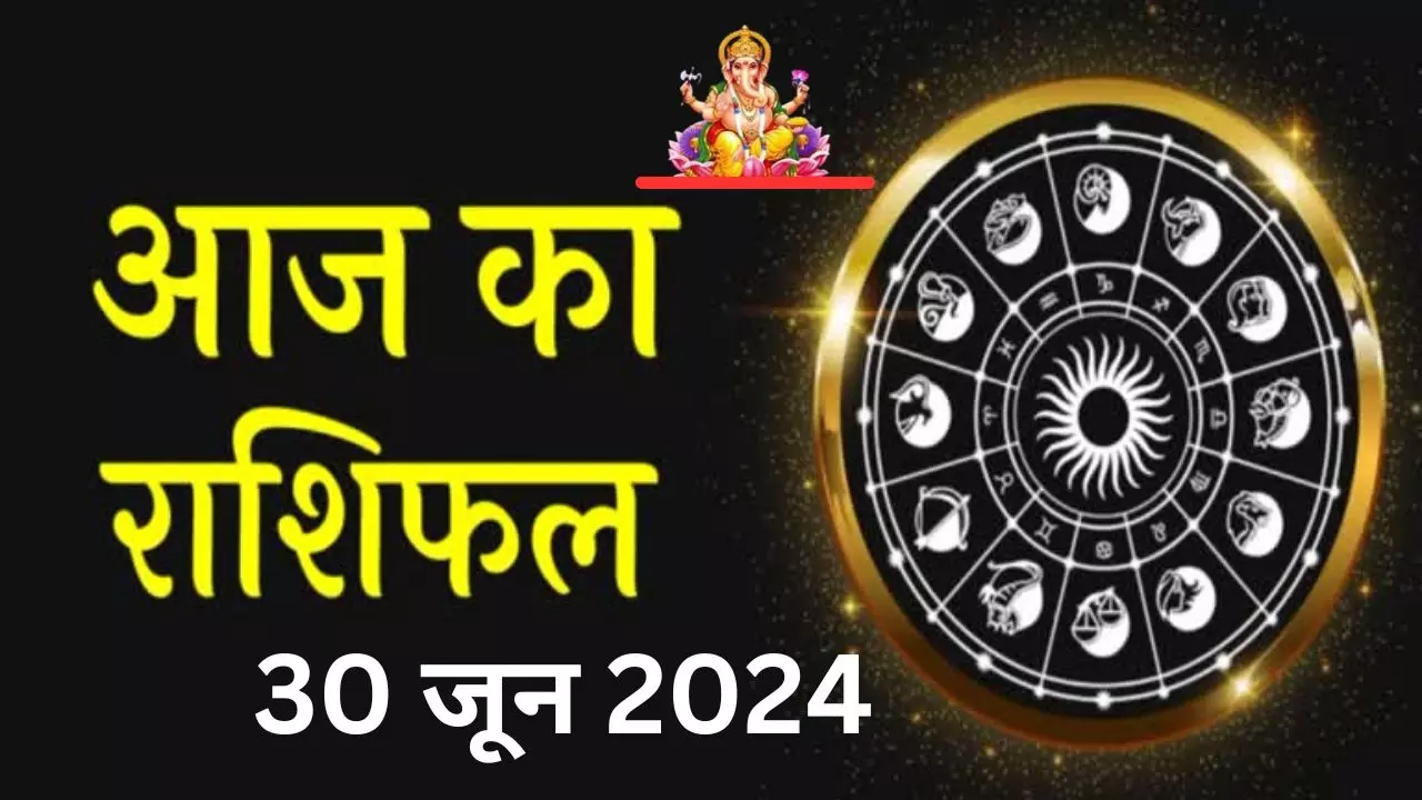 Aaj Ka Rashifal 30 June 2024