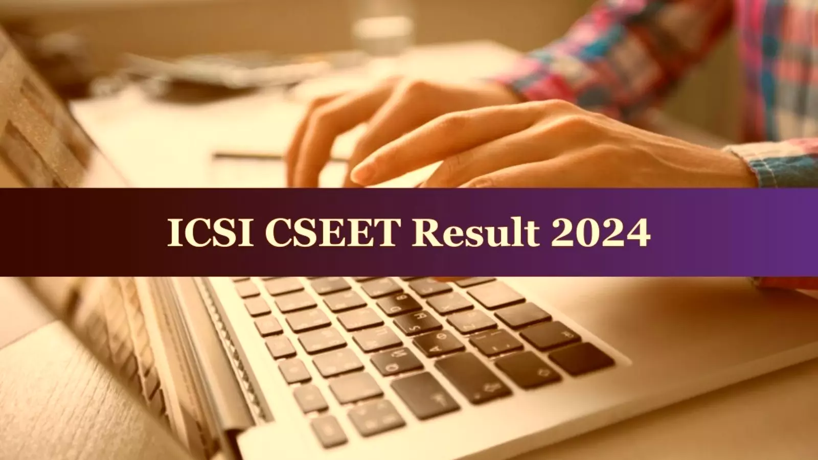 ICSI CSEET results 2024:  ICSI CSEET के परीक्षा परिणाम कल 20 जुलाई 2024 को होंगे घोषित, जानिये क्यों विशेष थी ये परीक्षा