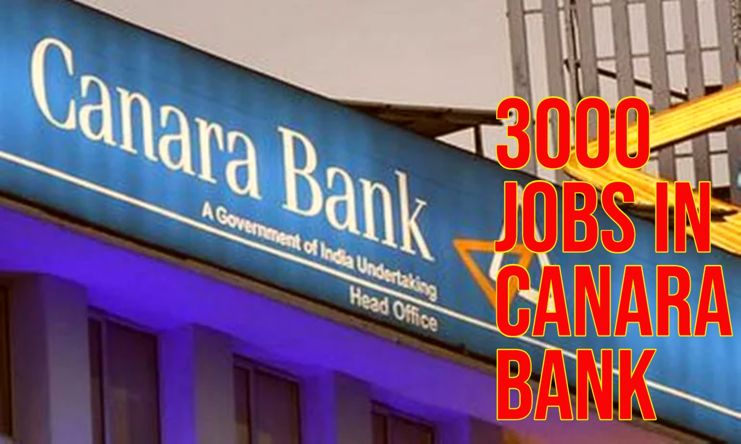 CANARA BANK JOB 2024: केनरा बैंक में 3000 पदों पर नौकरी की भरमार , होंगी डायरेक्ट भर्तियां