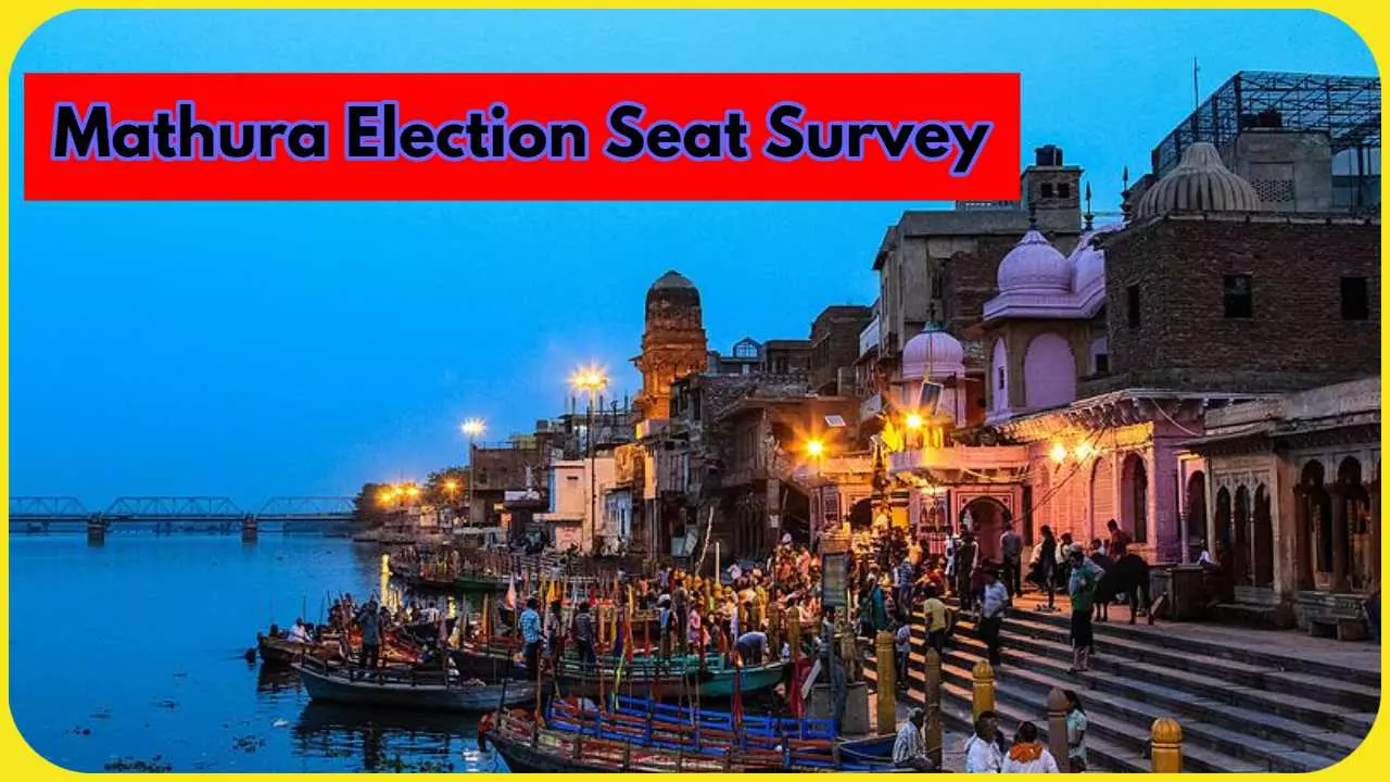 Mathura Parliament and Assembly Election Seat Survey