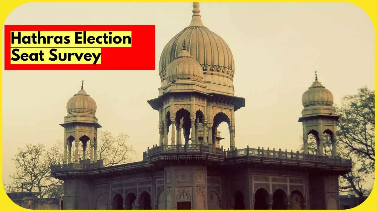 Hathras Parliament and Assembly Election Seat Survey