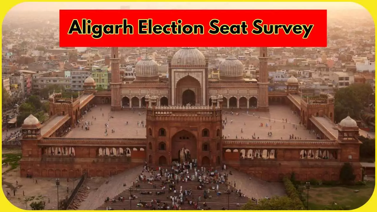 Aligarh Parliament and Assembly Election Seat Survey