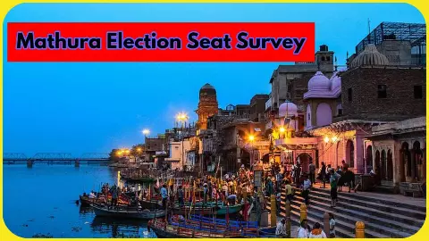 Mathura Parliament and Assembly Election Seat Survey Mathura Parliament and Assembly Election Seat Survey