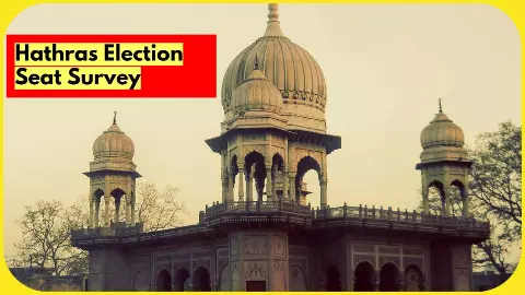 Hathras Parliament and Assembly Election Seat Survey Hathras Parliament and Assembly Election Seat Survey