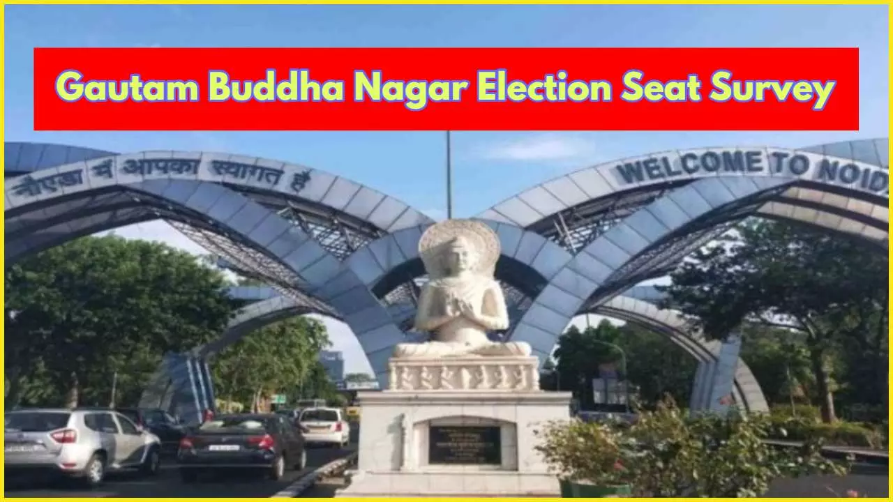 Gautam Buddha Nagar Parliament and Assembly Seat Survey