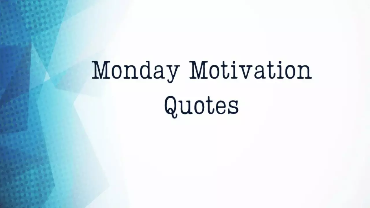 Monday Motivational Quotes: सोमवार का दिन भले ही आपके लिए बेहद व्यस्त हो लेकिन मोटिवेटेड रहे इन संदेशों के साथ