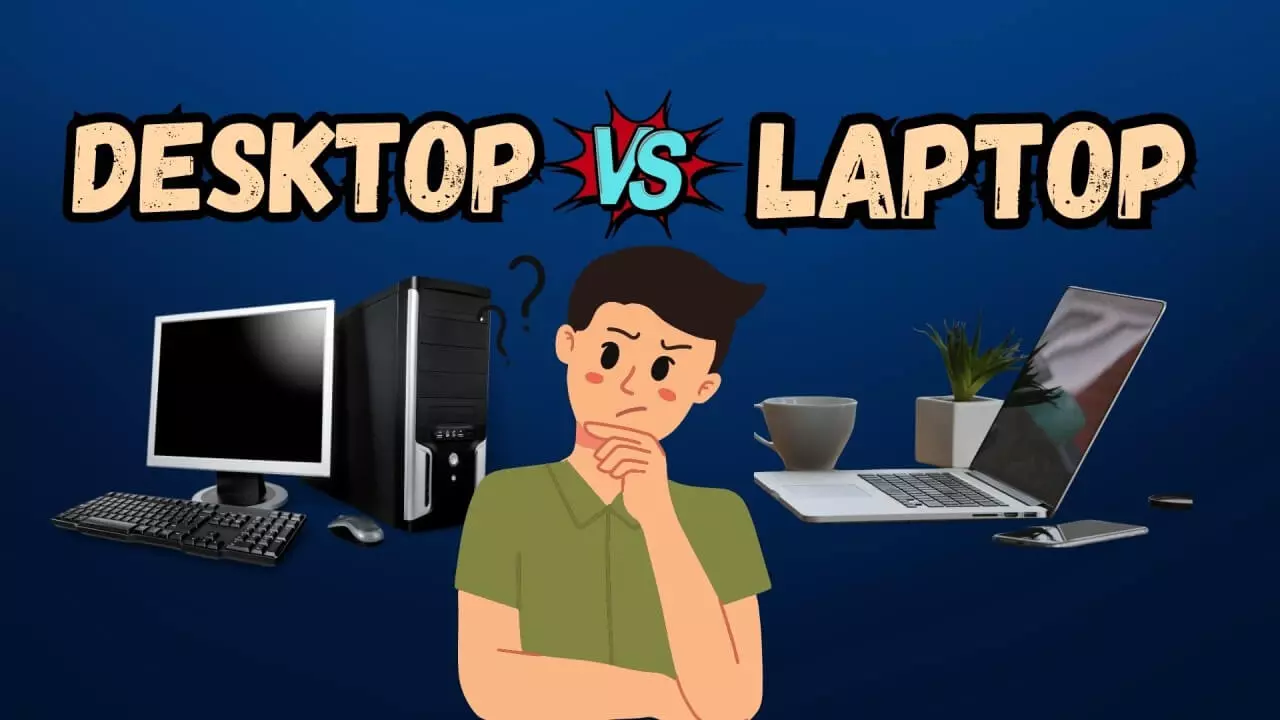 Desktop vs Laptop