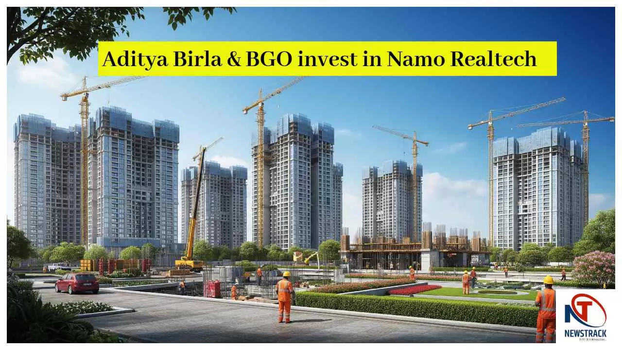 Aditya Birla & BGO invest in Namo Realtech