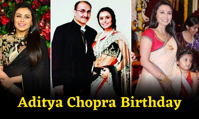 Aditya Chopra Birthday: रानी मुखर्जी के लिए छोड़ा दिया था आदित्य ने अपने पिता का घर, 1 साल तक होटल में किया था गुजारा