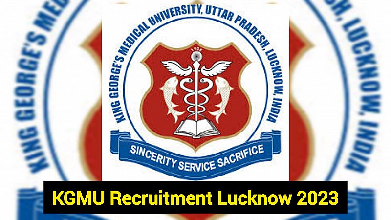 KGMU Recruitment 2023: केजीएमयू में सीनियर पद पर वेकैंसी जल्दी करें आवेदन यह जाने