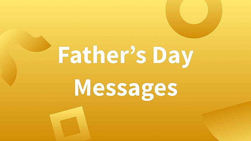 2023 Fathers Day Messages: दुनिया के बेस्ट डैड को बताइये कितने स्पेशल हैं वो आपके लिए, शेयर करिये ये फादर्स डे सन्देश